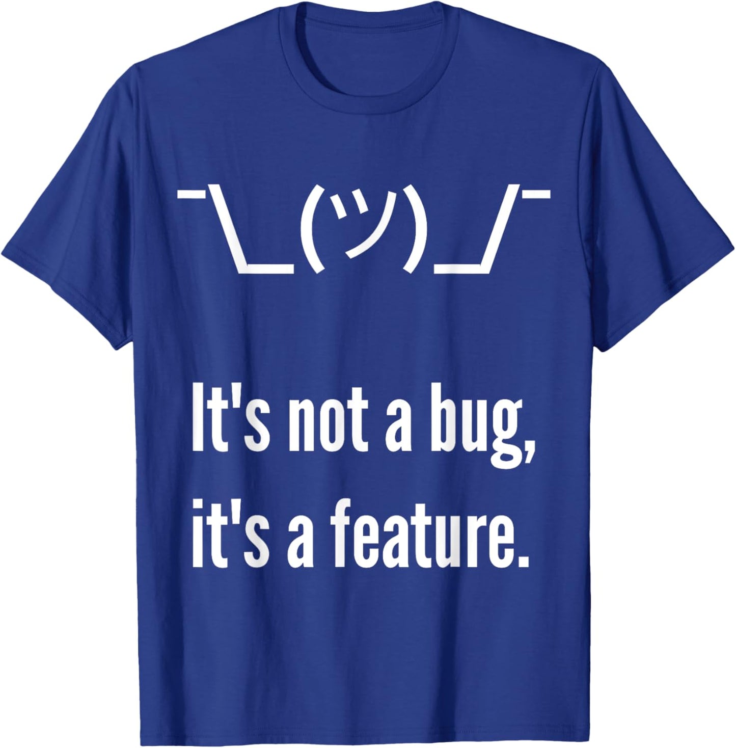 Shrug It's not a bug, it's a feature. Funny Developer Shirt T-Shirt - T-Shirt | Royal