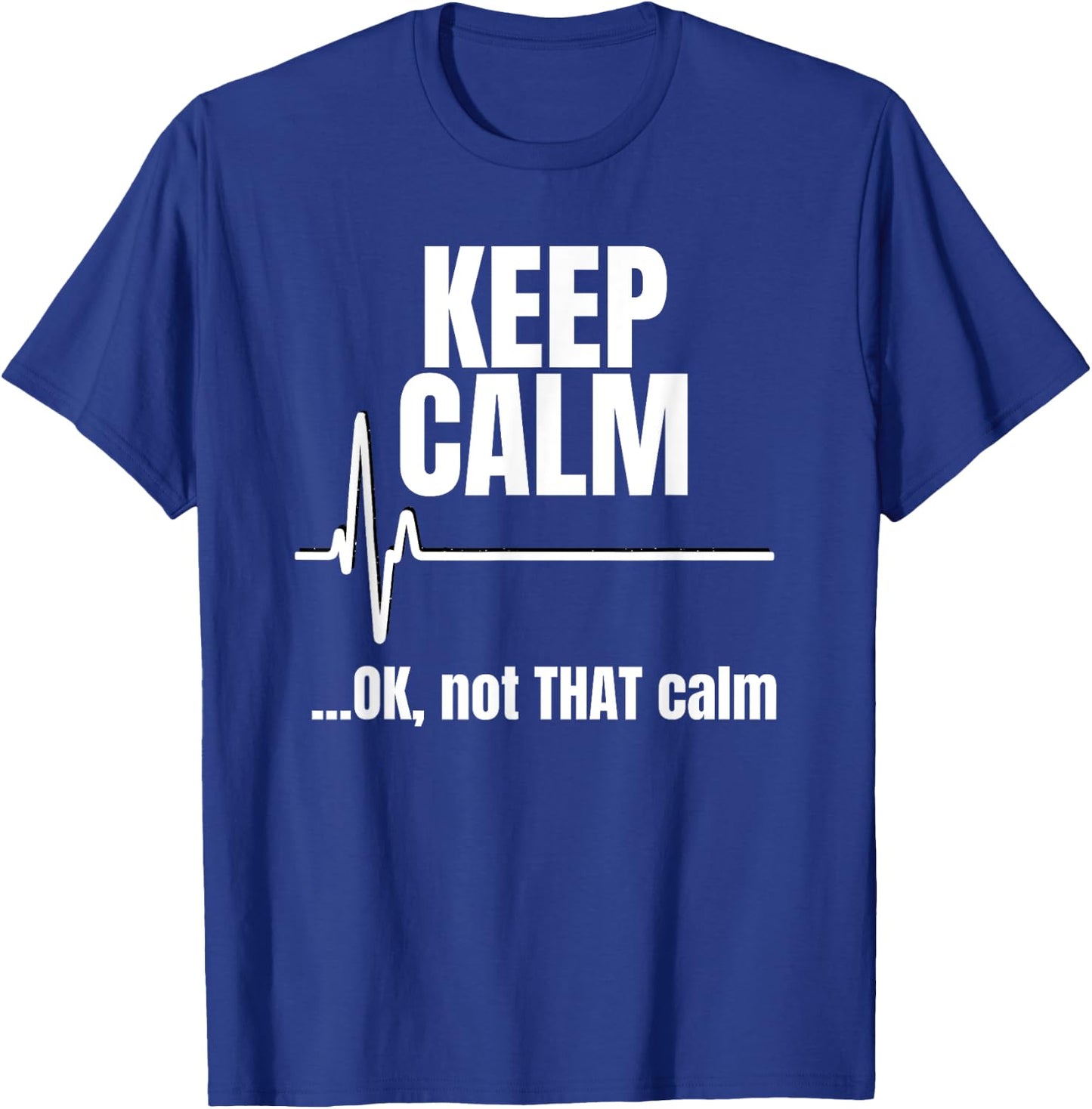 Keep Calm And Ok Not That Calm Funny Nurse present T-Shirt - T-Shirt | Royal