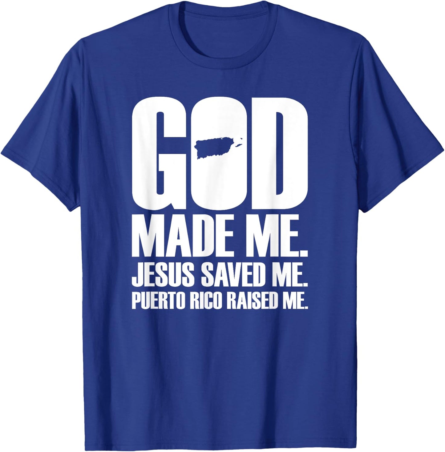God Made Me Jesus Saved Me. Puerto Rico Raised Me - Religion T-Shirt - T-Shirt | Royal