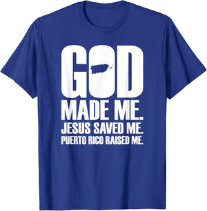 God Made Me Jesus Saved Me. Puerto Rico Raised Me - Religion T-Shirt - T-Shirt | Royal