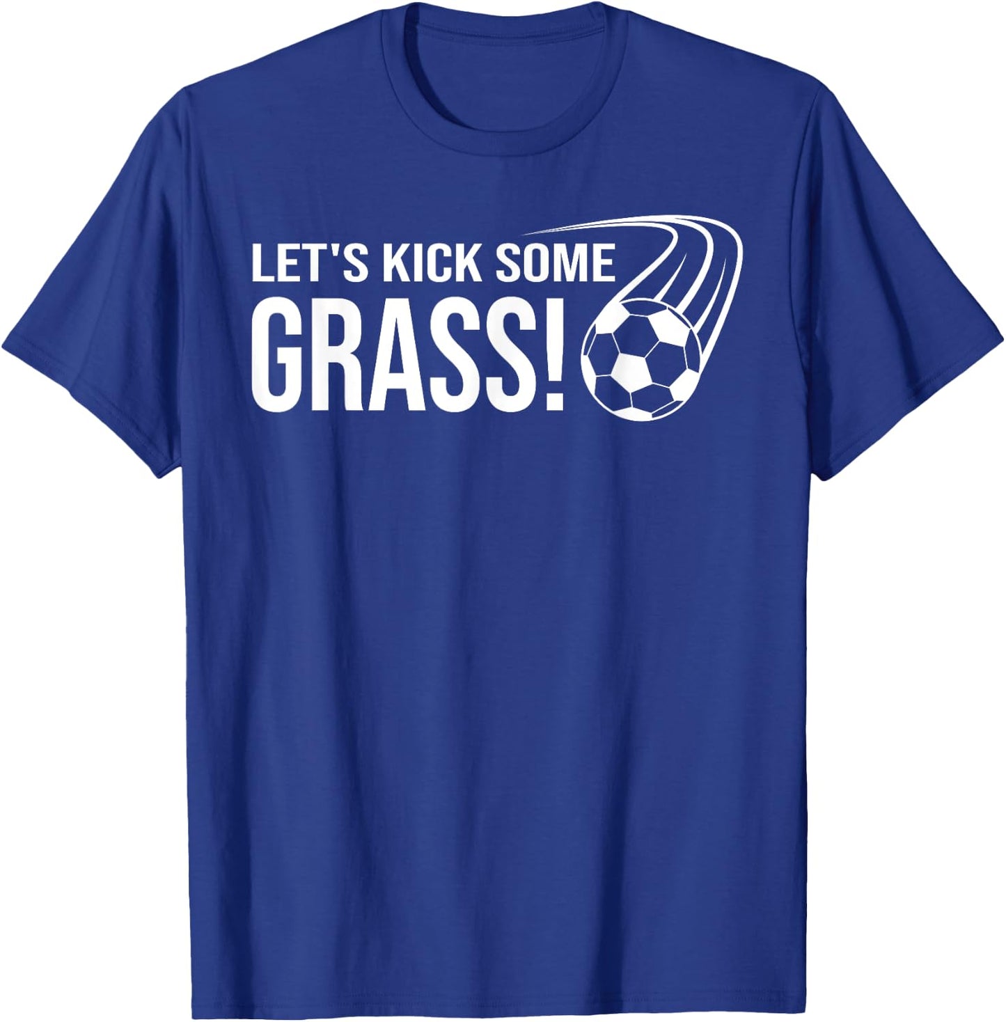 Let's Kick Some Grass Soccer T-Shirt - T-Shirt | Royal