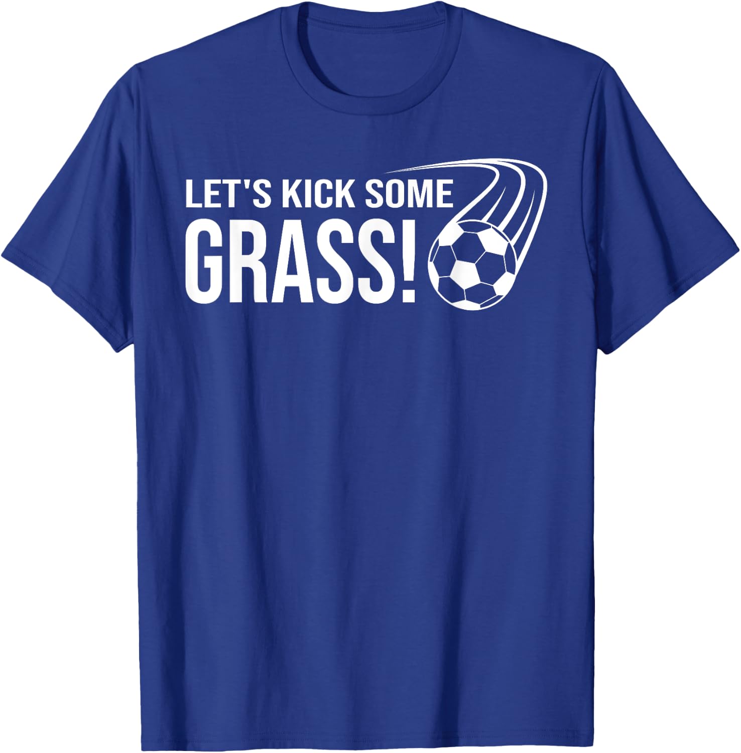 Let's Kick Some Grass Soccer T-Shirt - T-Shirt | Royal