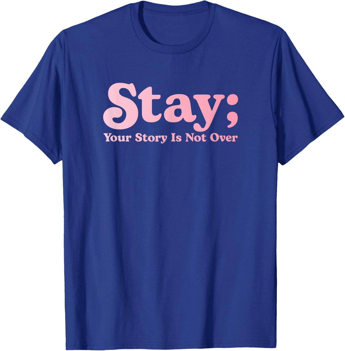 99 Reasons To Stay Alive Stay Your Story Is Not Over Cute T-Shirt - T-Shirt | Royal