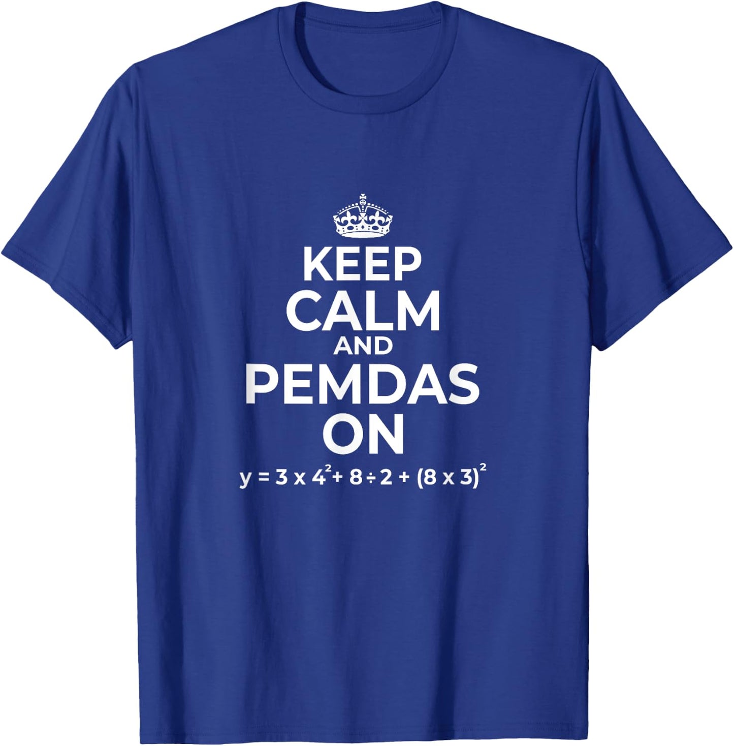 Keep Calm and PEMDAS On (Funny Math Joke Design) T-Shirt - T-Shirt | Royal