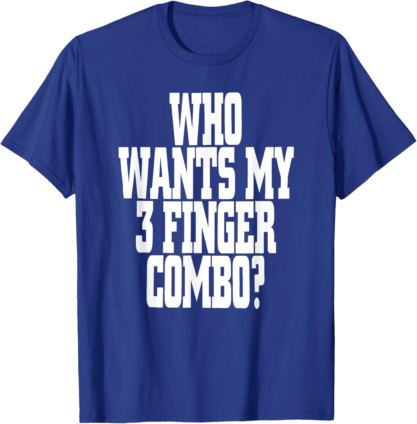 Who Wants My 3 Finger Combo? Funny Design T-Shirt - T-Shirt | Royal