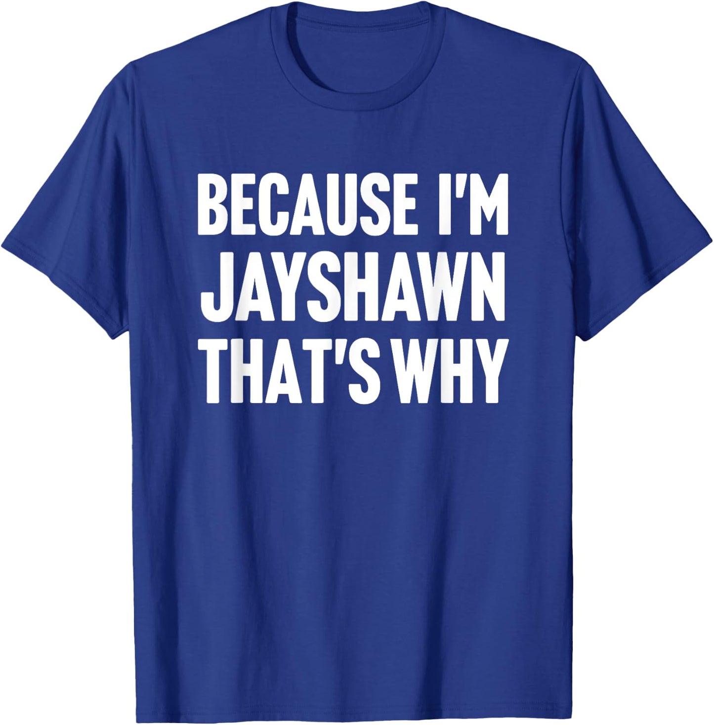 Because I'm Jayshawn That's Why Am Personalized Name T-Shirt - T-Shirt | Royal