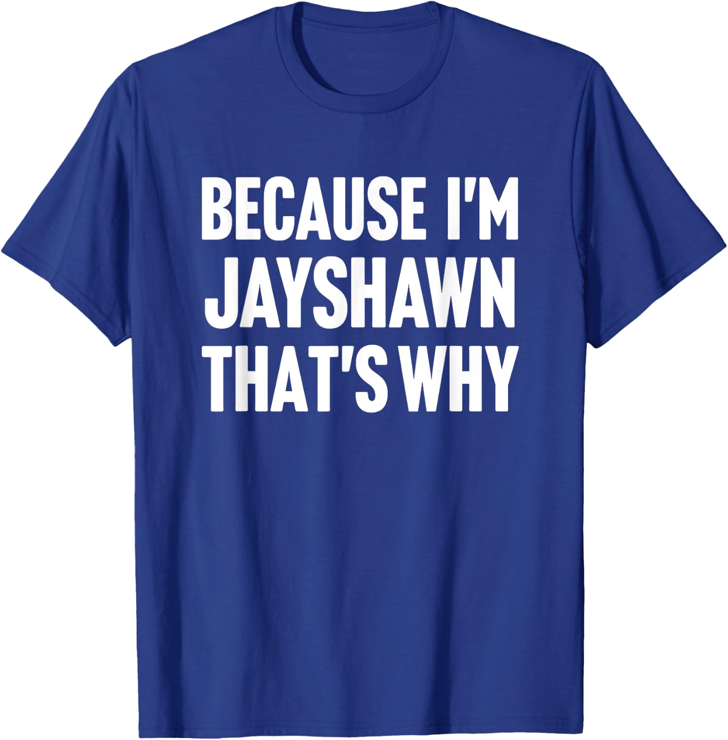 Because I'm Jayshawn That's Why Am Personalized Name T-Shirt - T-Shirt | Royal