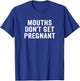 Mouths Don't Get Pregnant Retro Vintage T-Shirt - T-Shirt | Royal