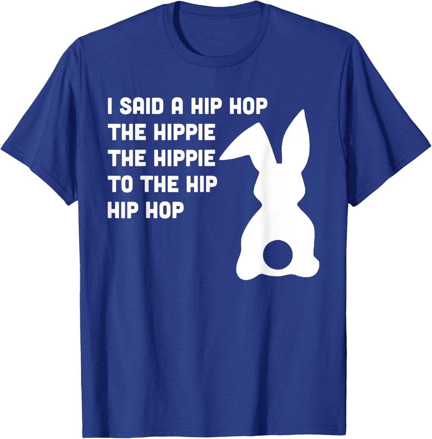 Happy Easter I Said A Hip Hop The Hippie To The Hip Hip Hop T-Shirt - T-Shirt | Royal