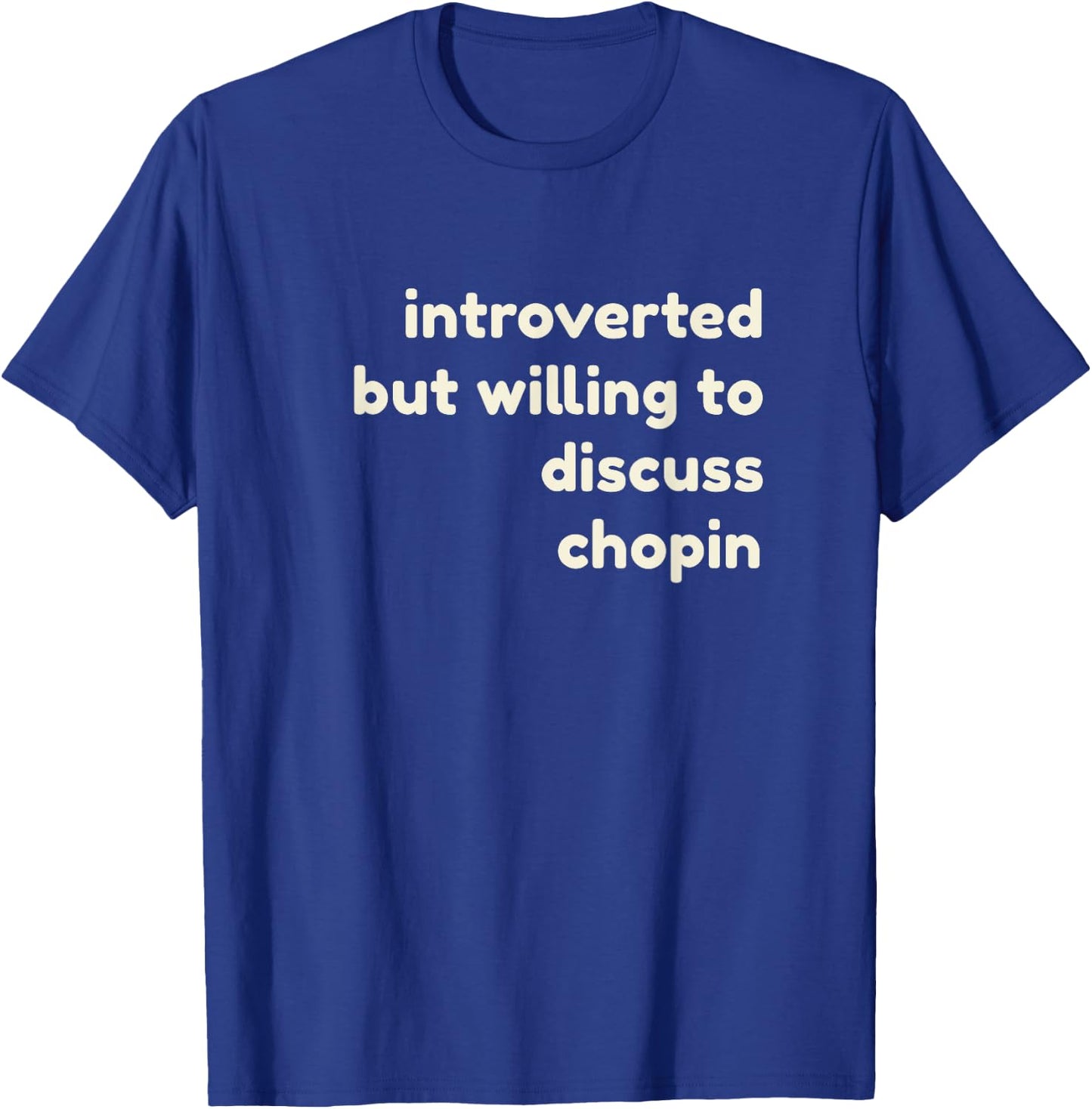Introverted But Willing to Discuss Chopin Funny Introverts T-Shirt - T-Shirt | Royal