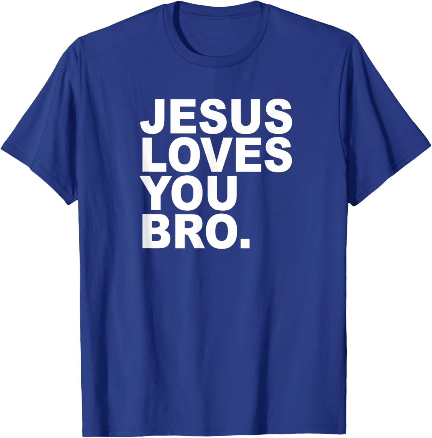 Jesus Loves You Bro. Christian Faith T-Shirt - T-Shirt | Royal