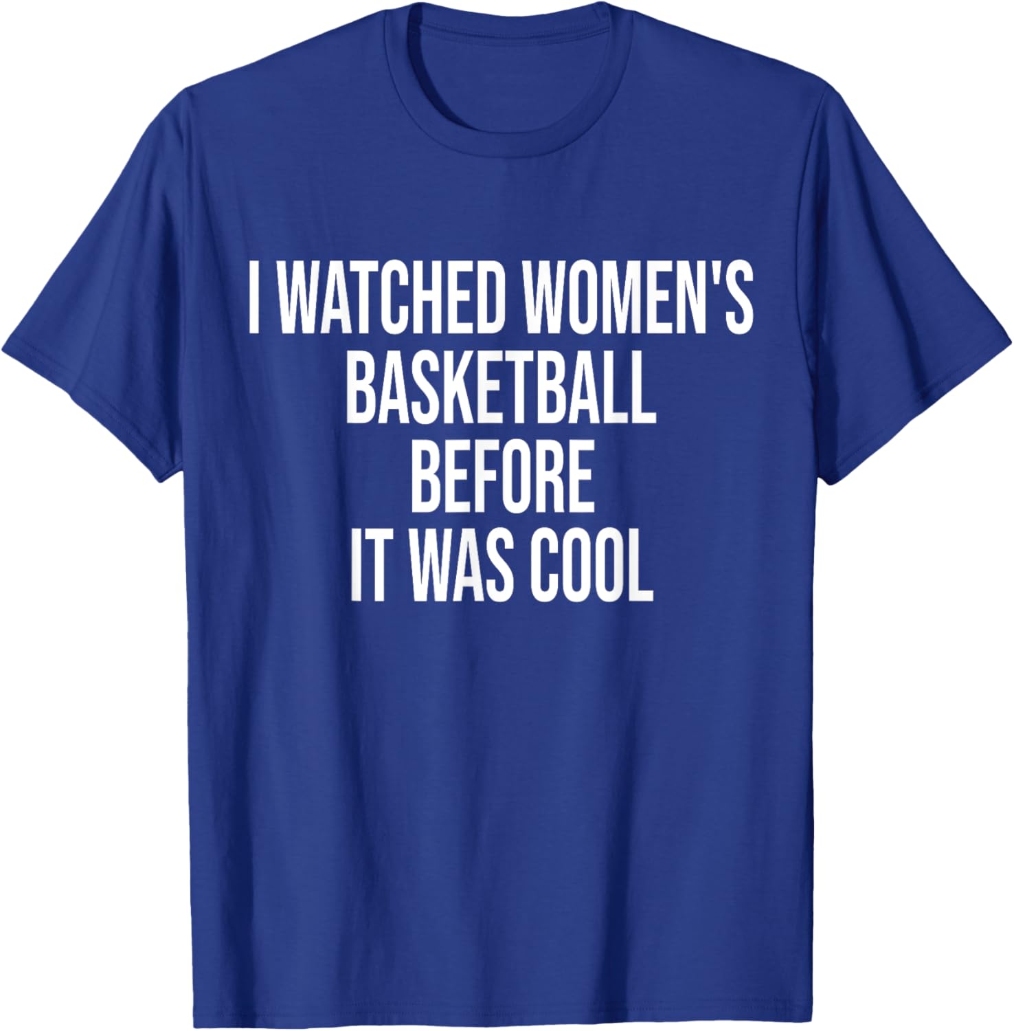 I Watched Women's Basketball Before It Was Cool Funny Quote T-Shirt - T-Shirt | Royal