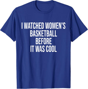 I Watched Women's Basketball Before It Was Cool Funny Quote T-Shirt - T-Shirt | Royal