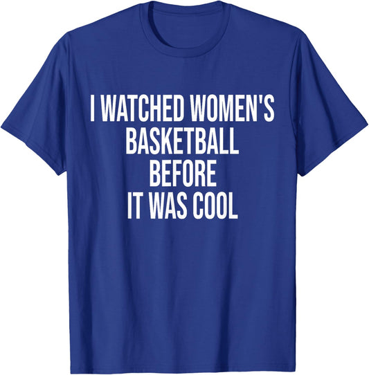 I Watched Women's Basketball Before It Was Cool Funny Quote T-Shirt - T-Shirt | Royal