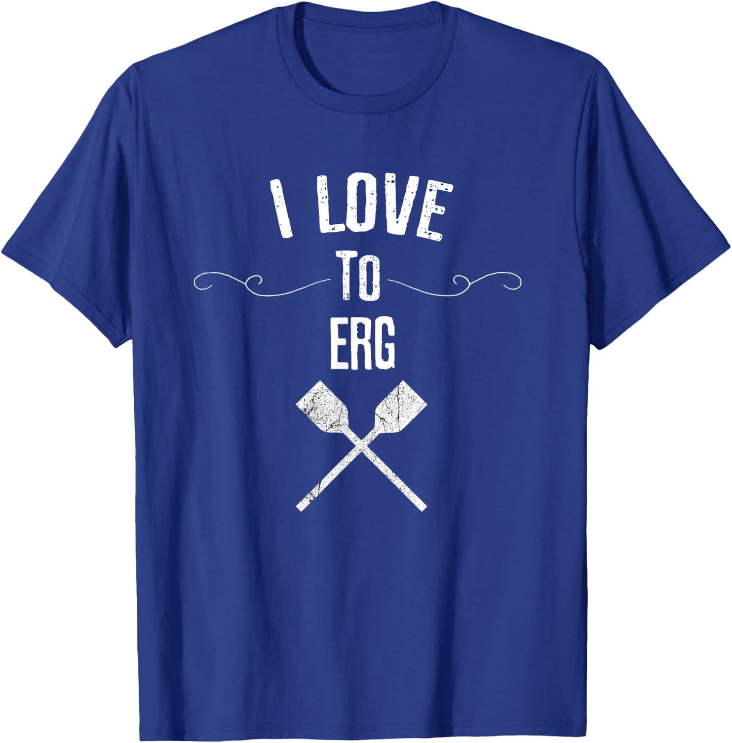 I Love to Erg Funny Gift Rowing Lovers T-Shirt - T-Shirt | Royal