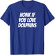 Honk If You Love Dolphins Dolphin Lover T-Shirt - T-Shirt | Royal