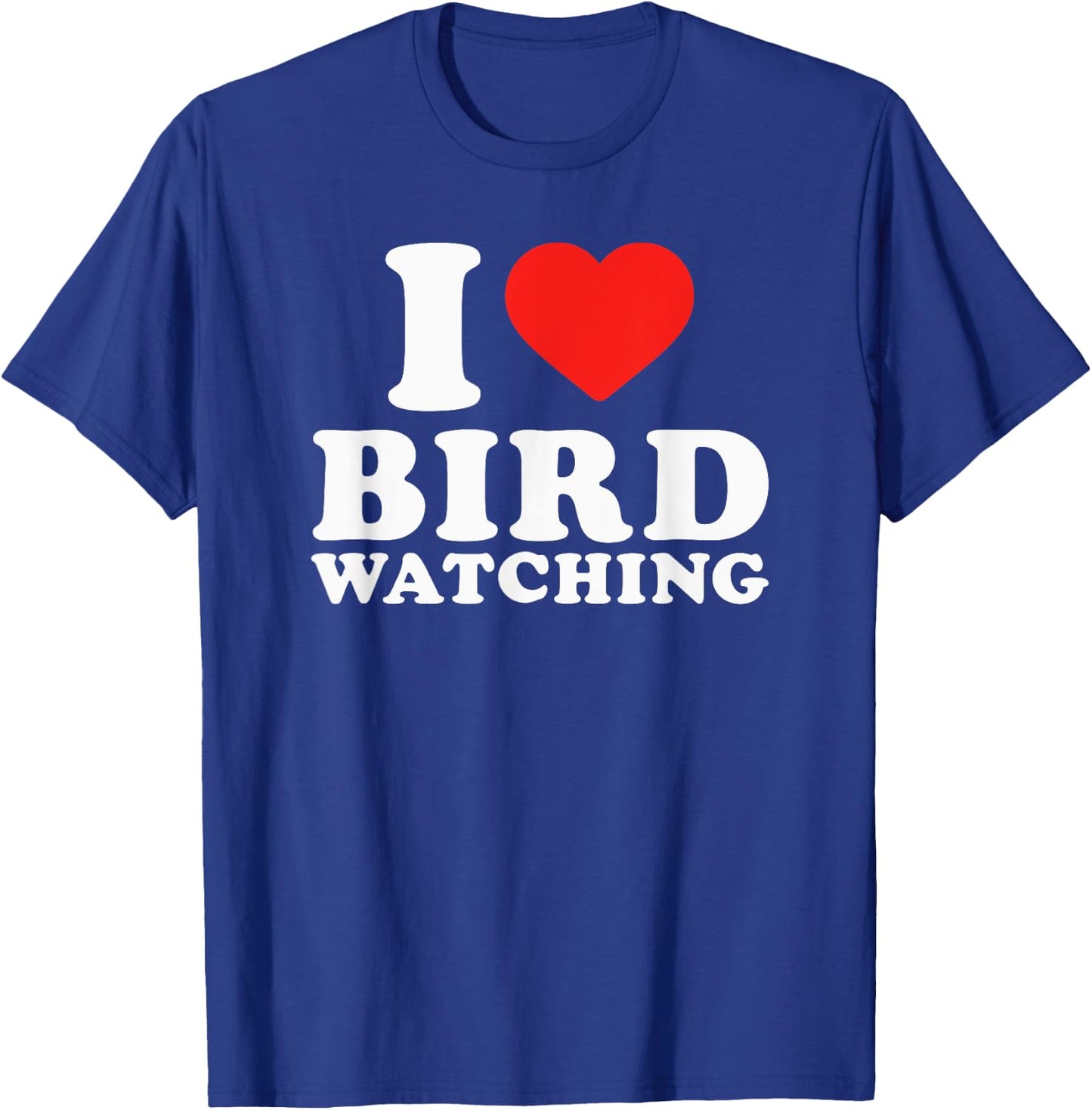 I Love Bird Watching I Heart Bird Watching Lover Watcher T-Shirt - T-Shirt | Royal