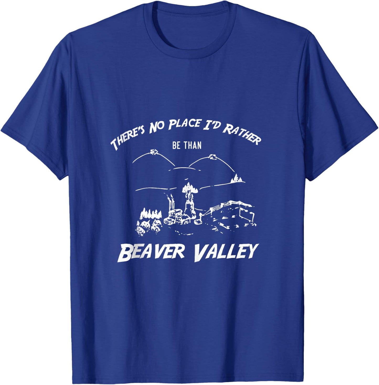There's No Place I'd Rather Be Than Beaver Valley T-Shirt - T-Shirt | Royal
