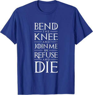 Bend The Knee and Join Me or Refuse and Die T-Shirt - T-Shirt | Royal