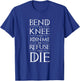 Bend The Knee and Join Me or Refuse and Die T-Shirt - T-Shirt | Royal