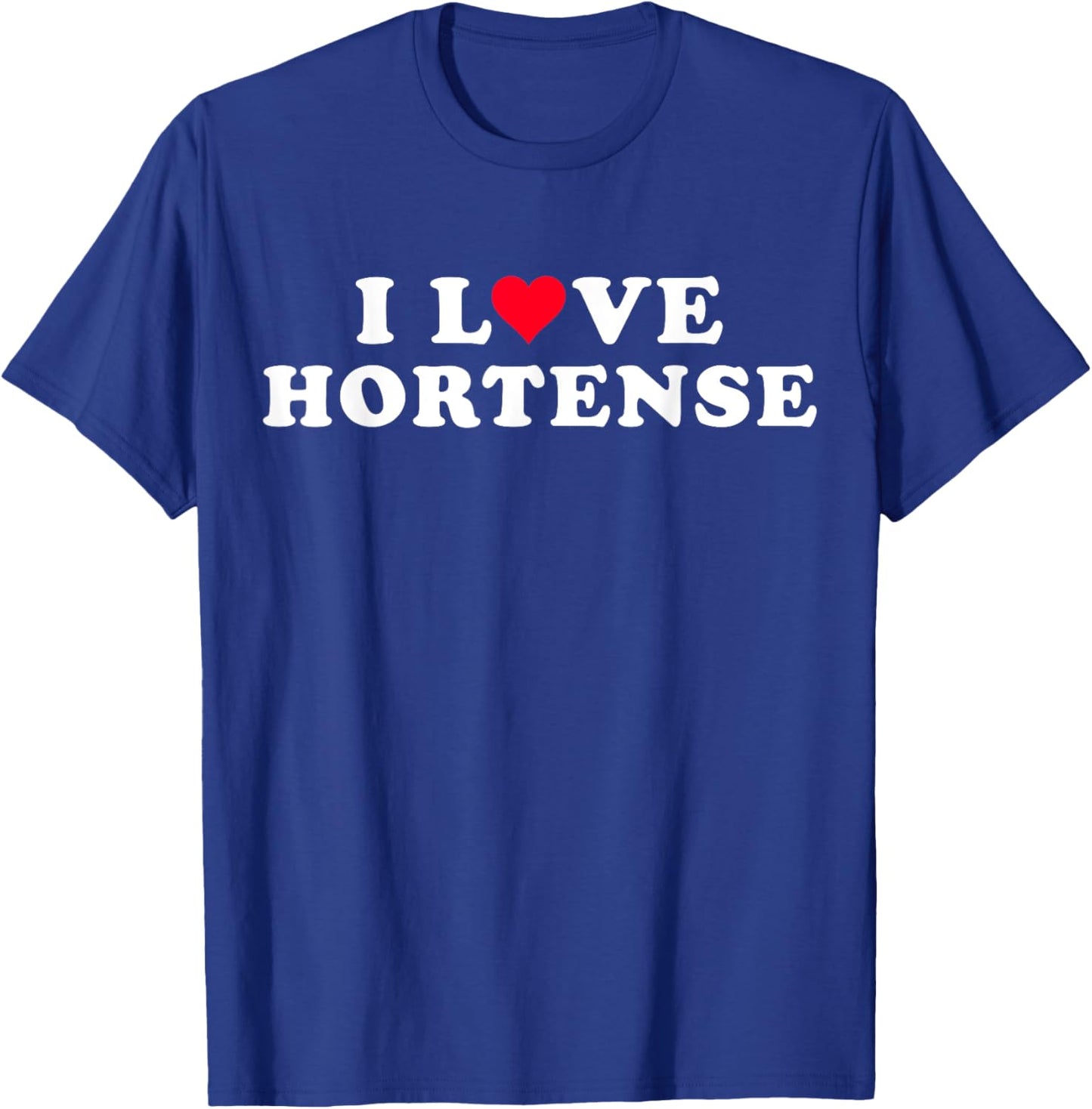 I Love Hortense Matching Girlfriend Boyfriend Hortense Name T-Shirt - T-Shirt | Royal
