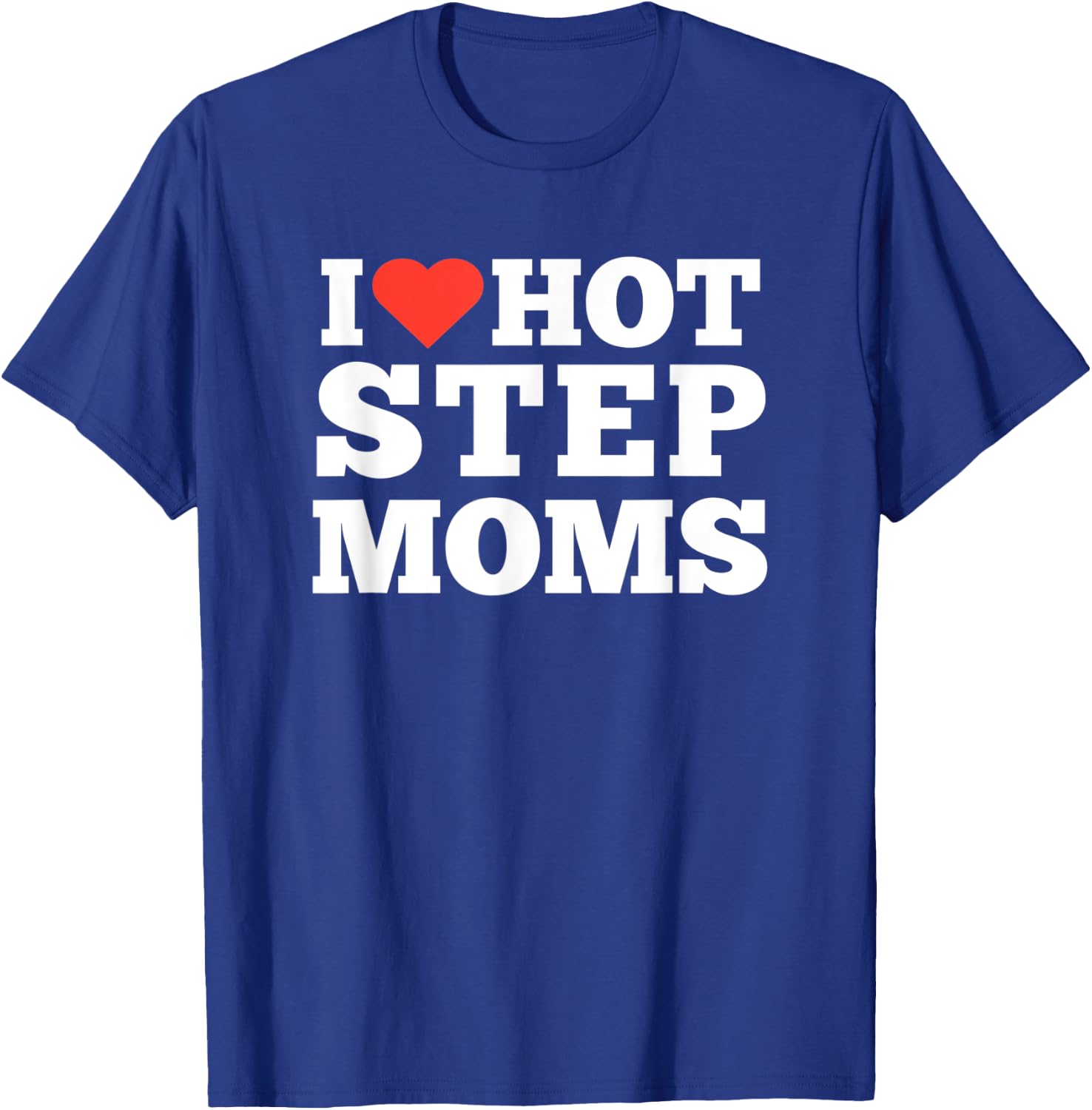 I love Hot Step Moms T-Shirt - T-Shirt | Royal