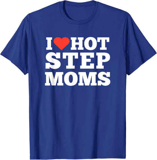 I love Hot Step Moms T-Shirt - T-Shirt | Royal