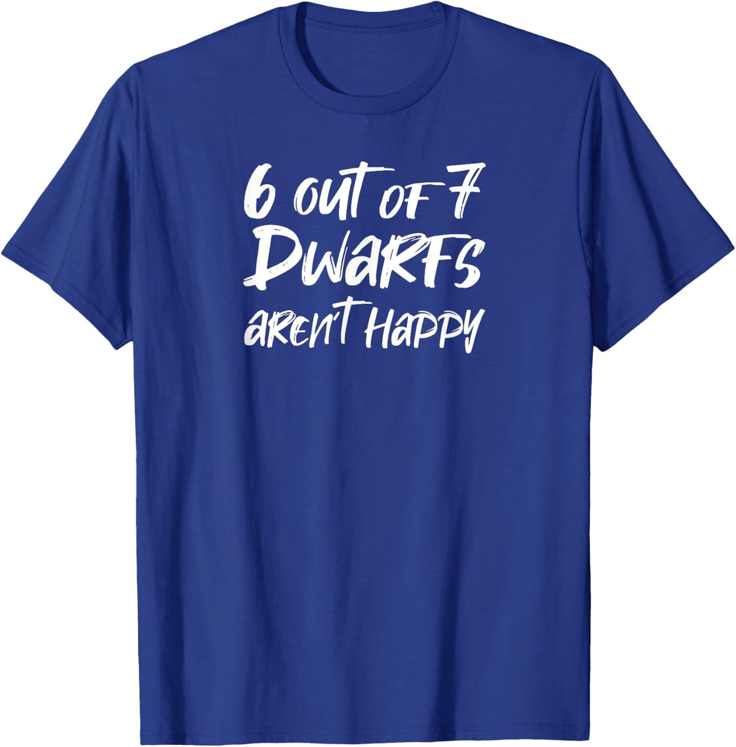 6 Out of 7 Dwarfs Aren't Happy T-Shirt - T-Shirt | Royal