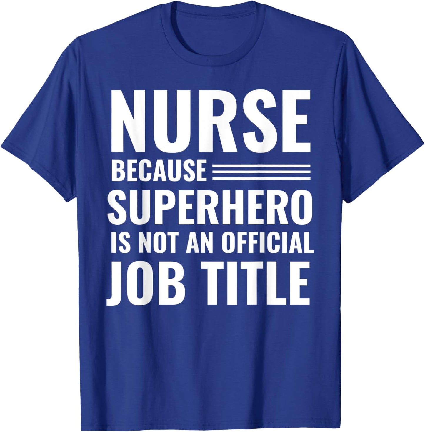 Nurse Because Superhero Is Not An Official Job Title T-Shirt - T-Shirt | Royal