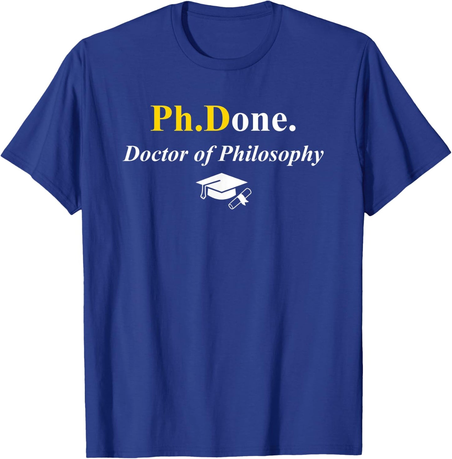 Ph.Done. I'm Done Funny Doctorate Degree Phd Graduation Grad T-Shirt - T-Shirt | Royal
