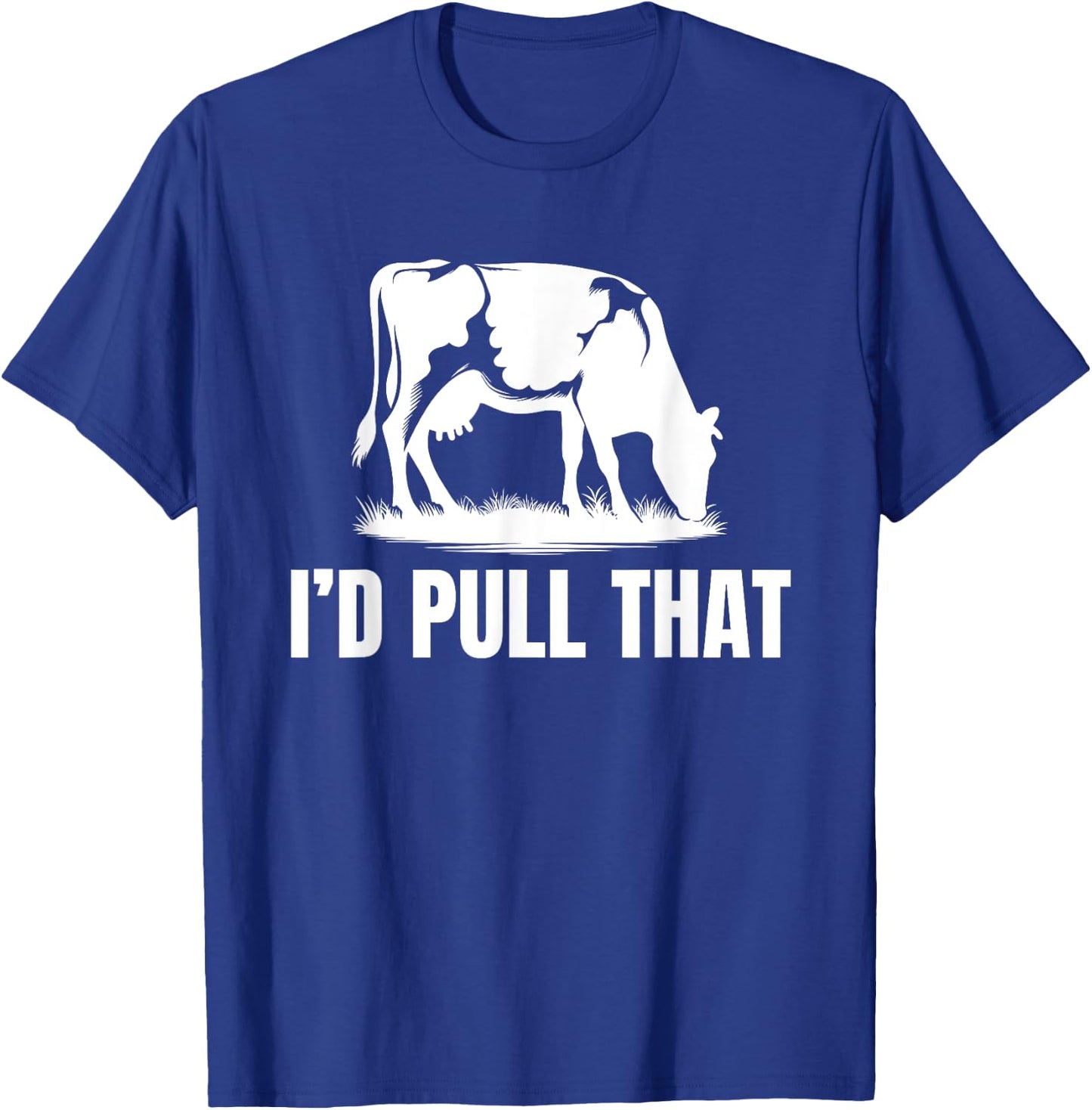 I'd Pull That for Dairy Farmer Milking Cows On The Farm T-Shirt - T-Shirt | Royal