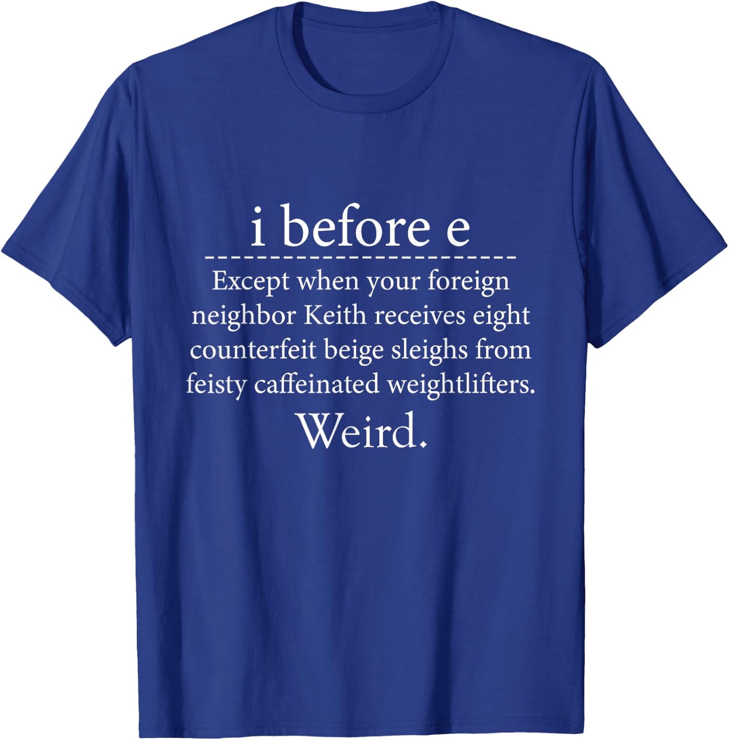 I Before E Weird Funny English Grammar T-Shirt - T-Shirt | Royal