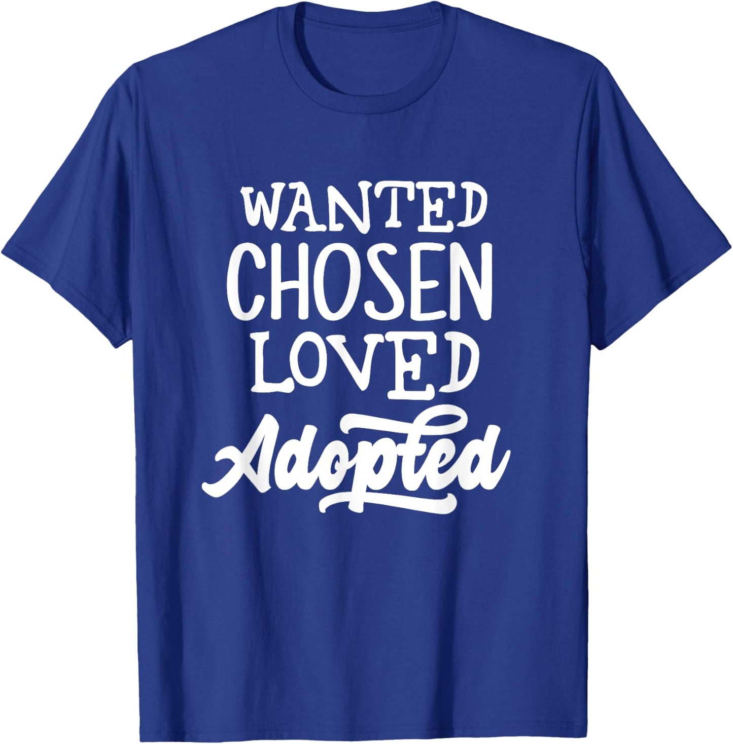Wanted Chosen Loved Adopted Shirt Gotcha Day Adoption Gift T-Shirt - T-Shirt | Royal