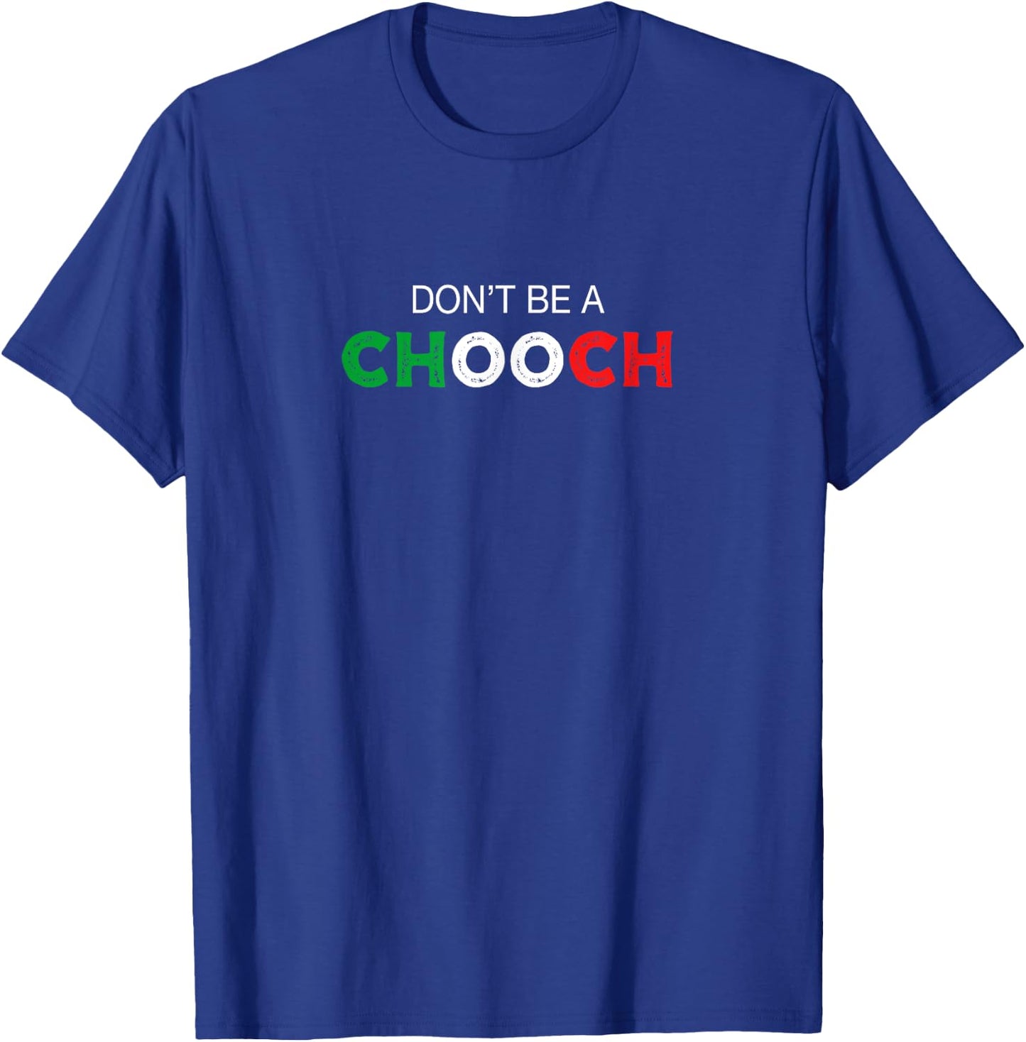 Don't be a Chooch. Ciuccio Funny Saying Humor Italian Gift T-Shirt - T-Shirt | Royal
