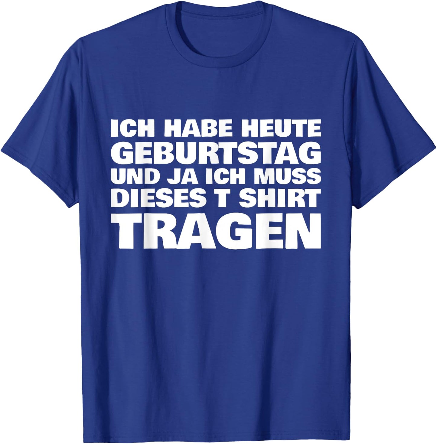 Lustiges ich habe heute Geburtstag und ich muss dieses T-Shirt - T-Shirt | Royal