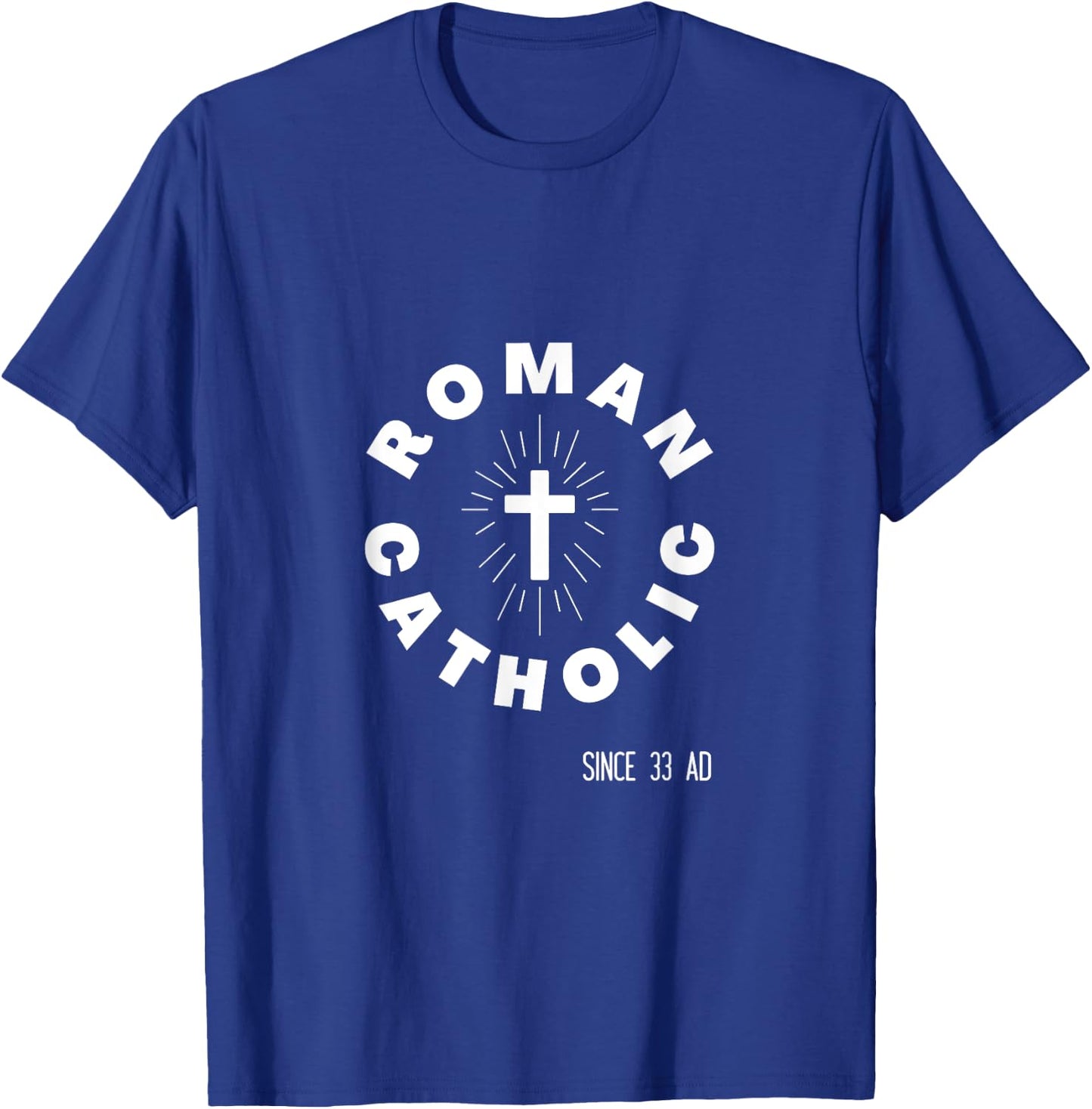 Roman Catholic Pride Badge - Since 33 AD - Proud Catholicism T-Shirt - T-Shirt | Royal