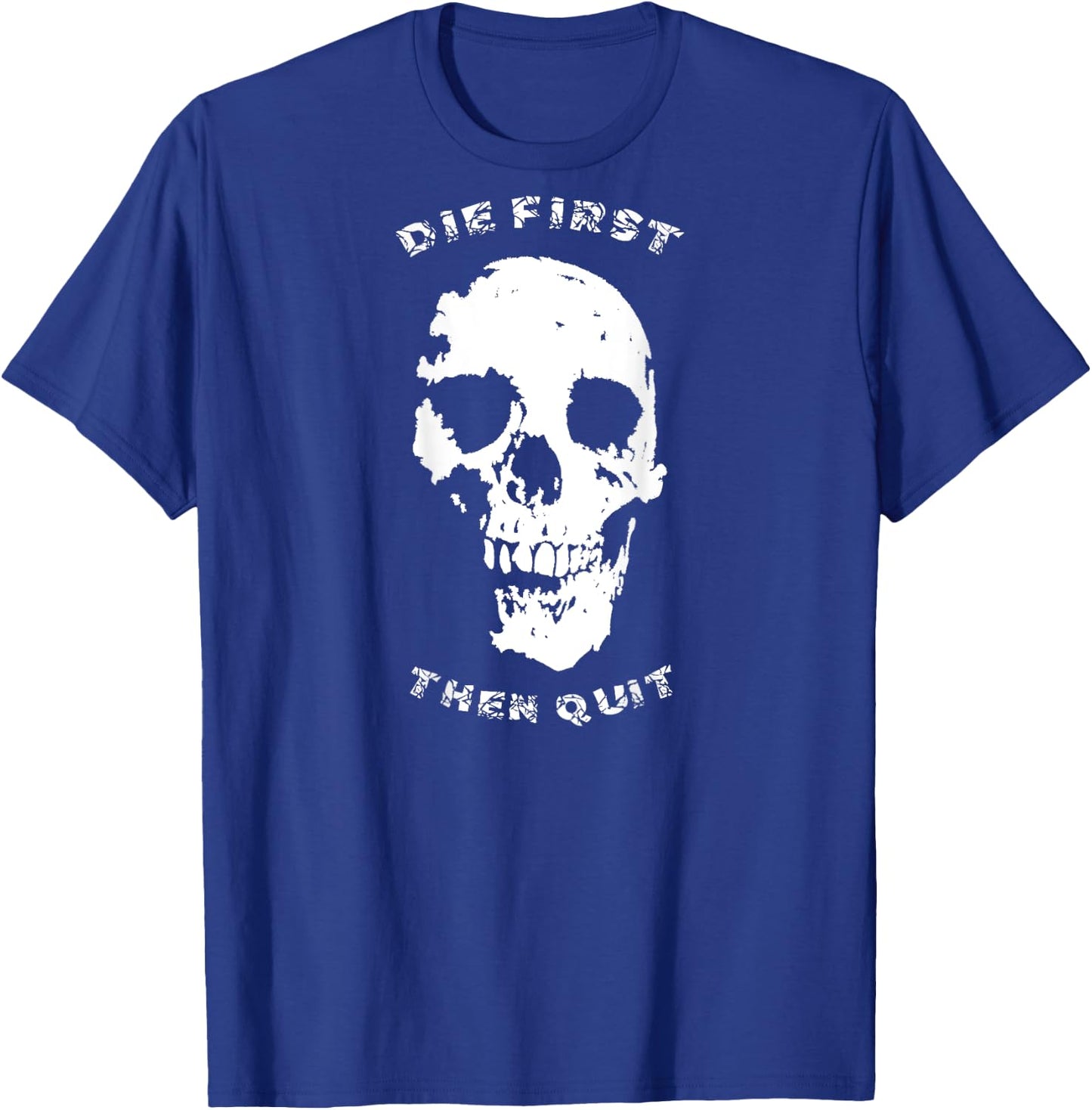 "Die First, Then Quit" Skull | Motivational Quote T-Shirt - T-Shirt | Royal