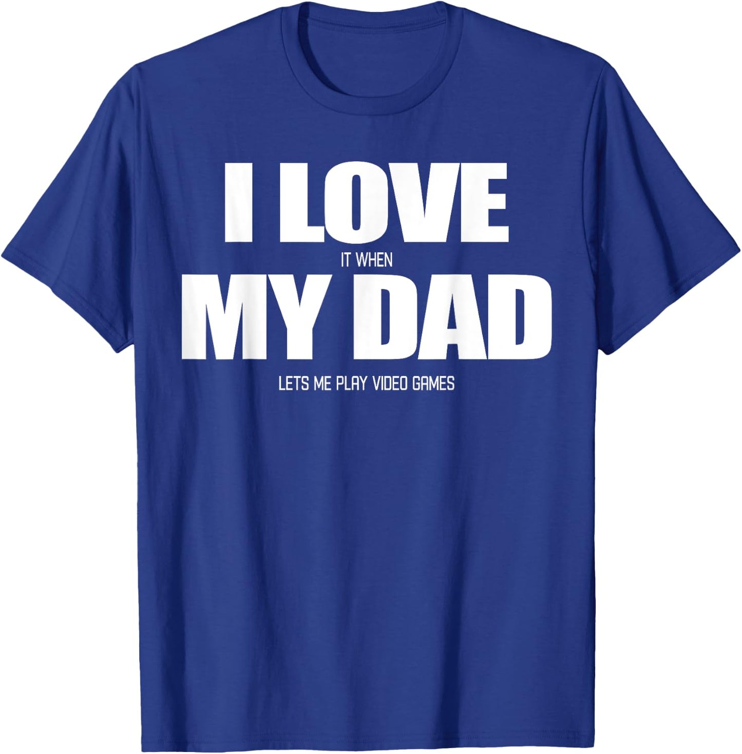I Love it when My Dad Lets me Play Video Game T-Shirt - T-Shirt | Royal