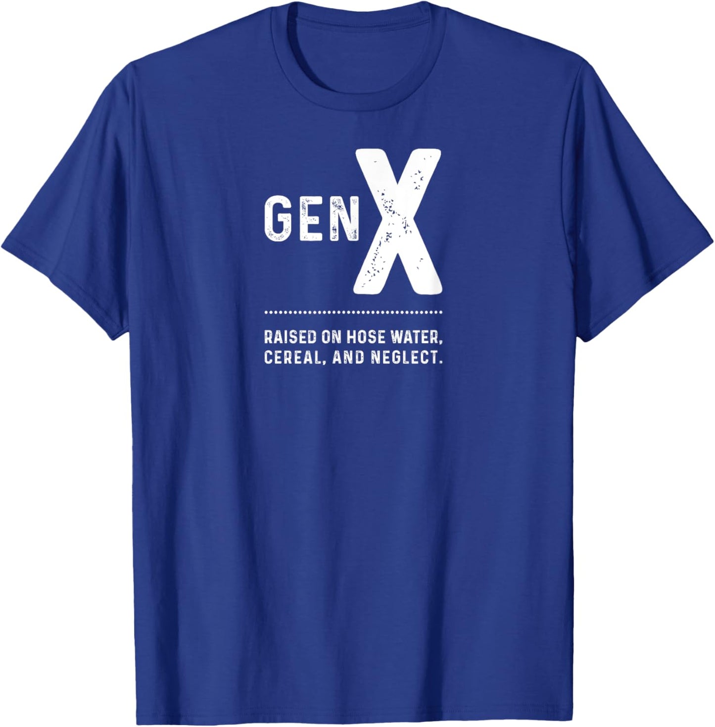 GEN X - Raised On Hose Water, Cereal, And Neglect T-Shirt - T-Shirt | Royal