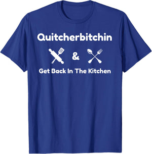Funny Quitcherbitchin & Get Back In The Kitchen Humor T-Shirt - T-Shirt | Royal