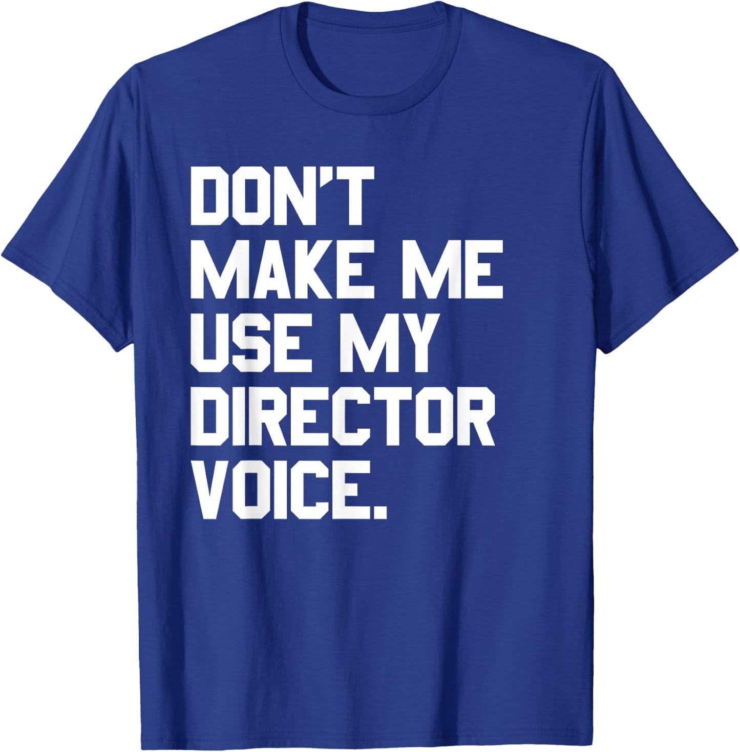 Don't Make Me Use My Director Voice Theatre T-Shirt - T-Shirt | Royal