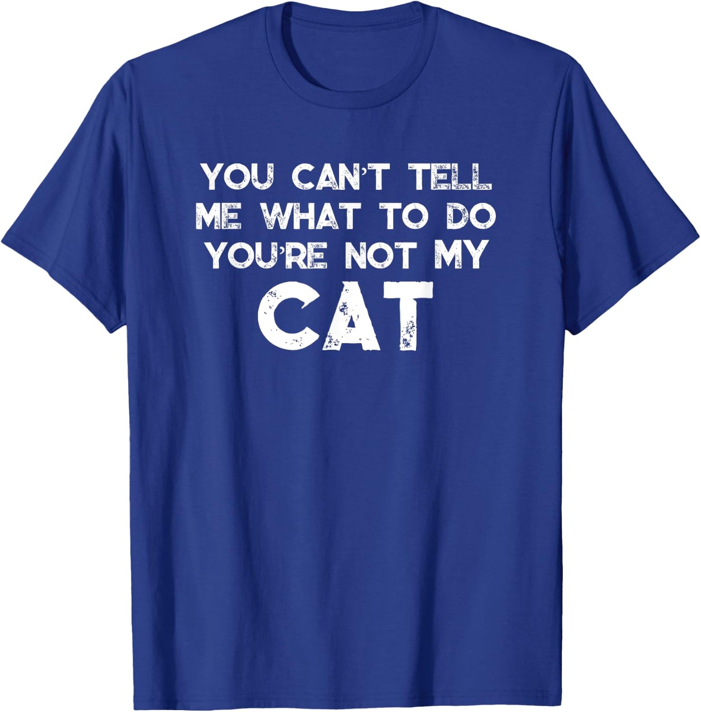 You Can't Tell Me What To Do You're Not My Cat Women Girls Kids T-Shirt - T-Shirt | Royal