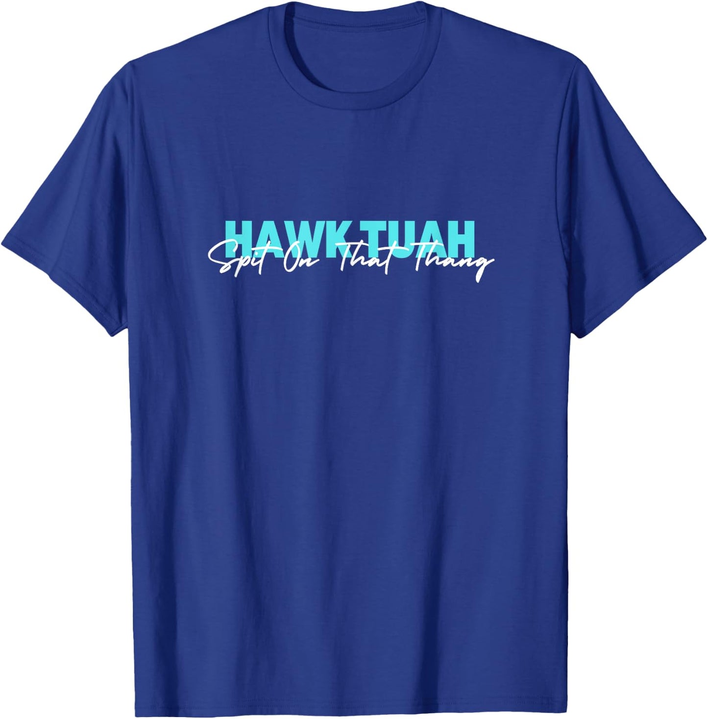 Hawk Tuah Spit On That Thang T-Shirt - T-Shirt | Royal
