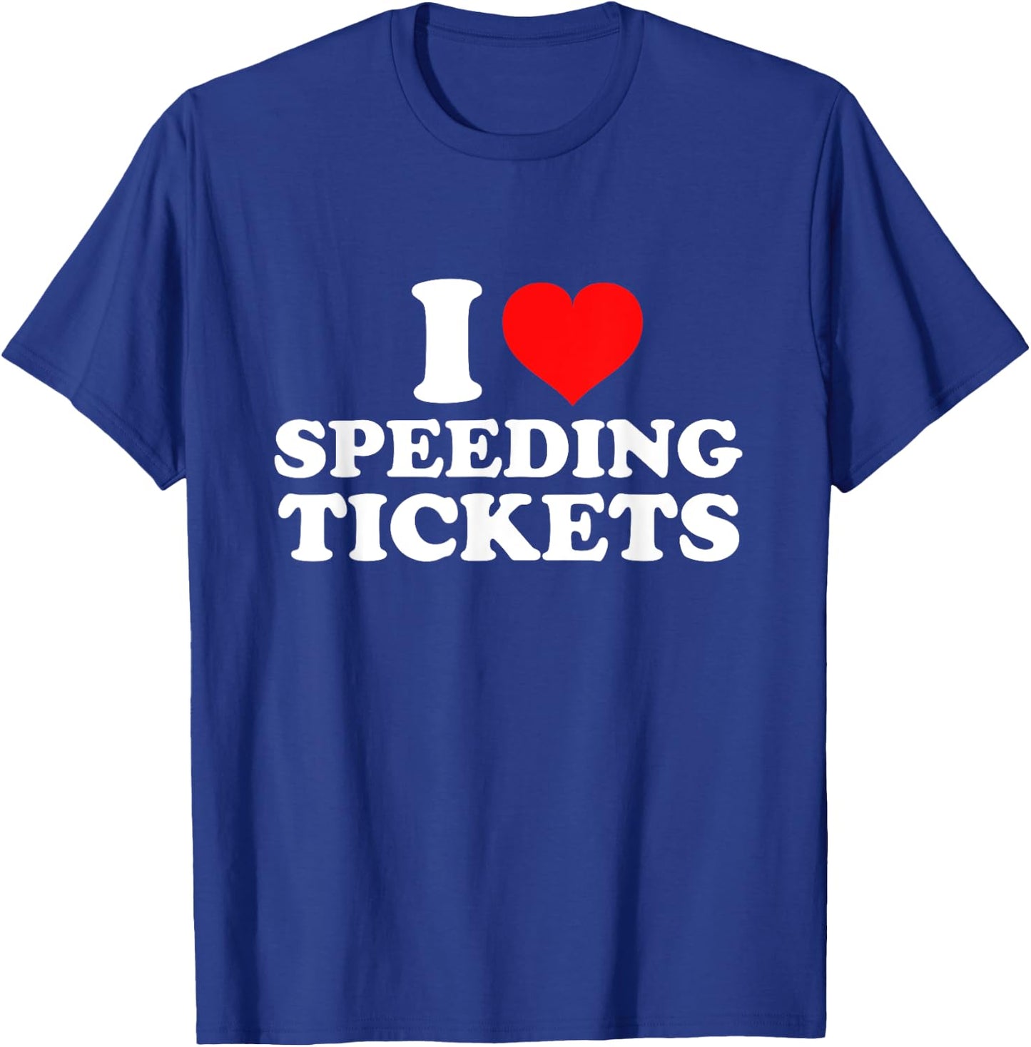 I Love Speeding Tickets T-Shirt - T-Shirt | Royal
