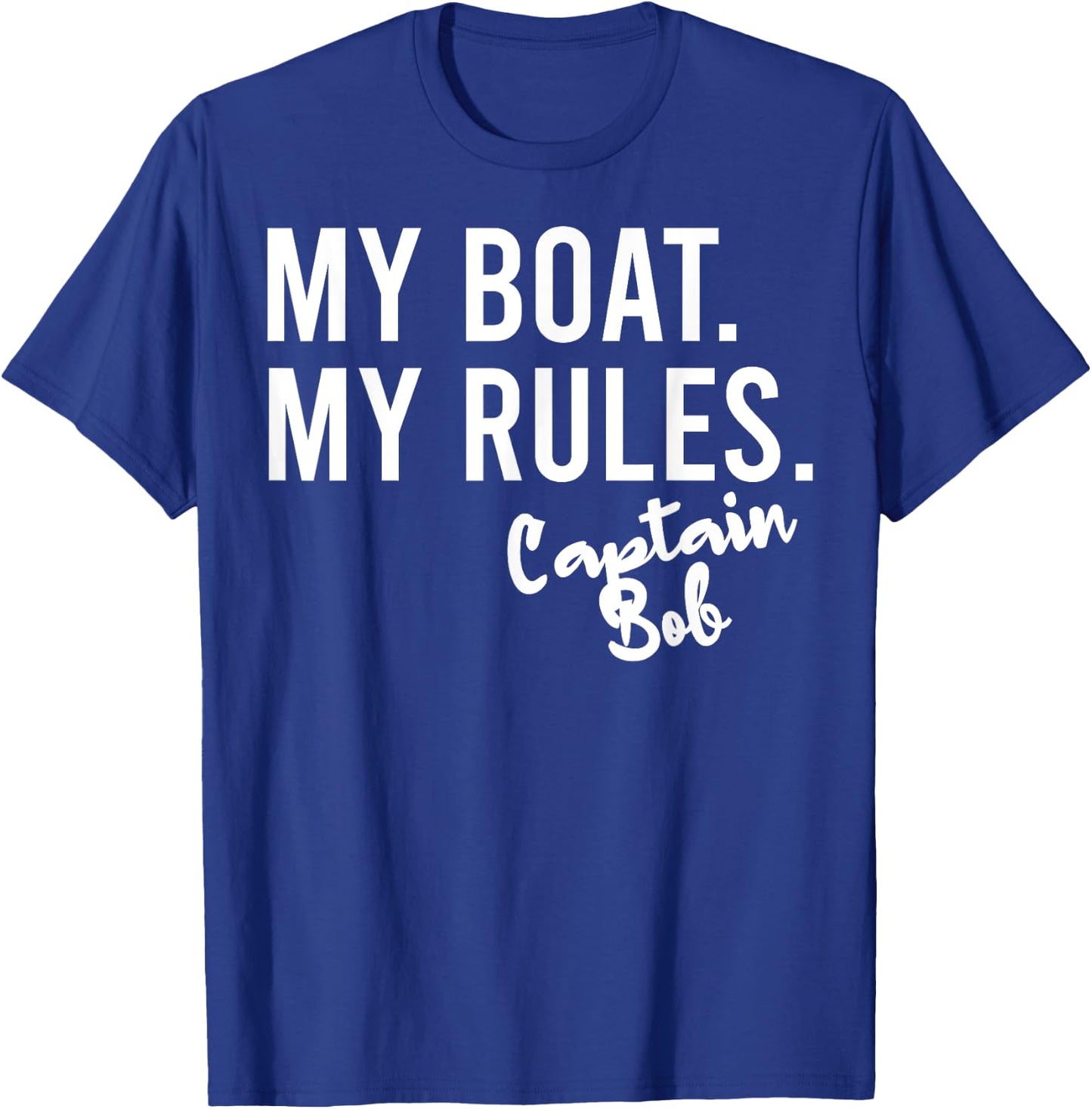 My Boat My Rules Captain Bob Personalized Boating Name T-Shirt - T-Shirt | Royal