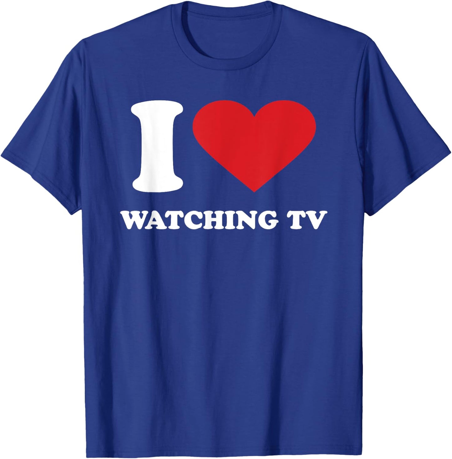 I Love WATCHING TV I Heart WATCHING TV T-Shirt - T-Shirt | Royal