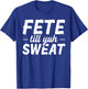 Fete till yuh sweat Quote for a Soca festival lover T-Shirt - T-Shirt | Royal