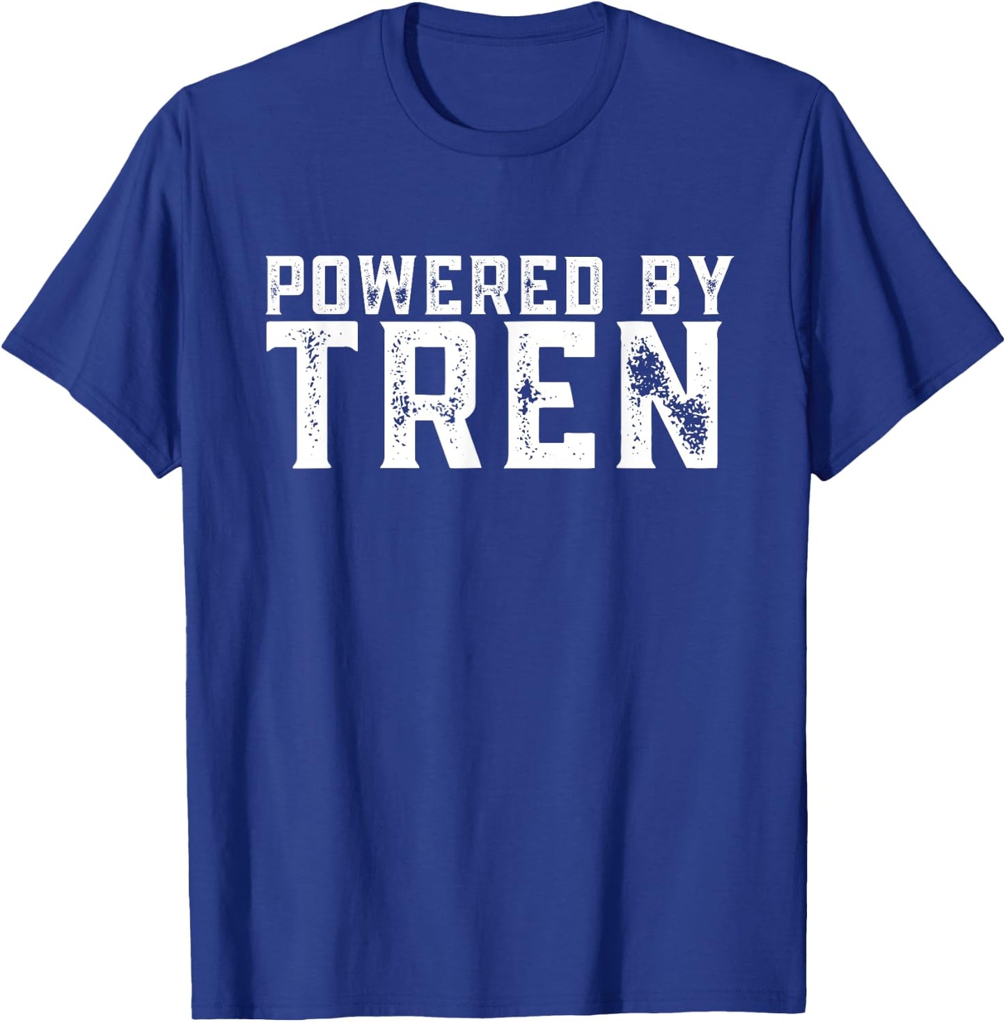 Powered by tren | Legalize anabolic steroids | Funny gym T-Shirt - T-Shirt | Royal