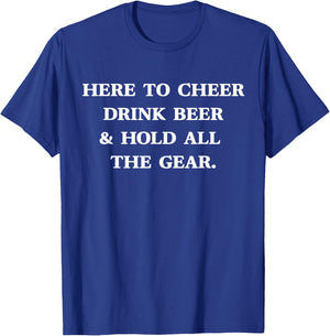 HERE TO CHEER DRINK BEER & HOLD ALL THE GEAR Fun Sports Meme T-Shirt - T-Shirt | Royal