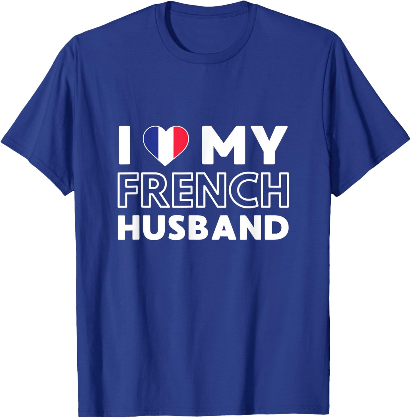 I Love My French Husband Husband French France T-Shirt - T-Shirt | Royal